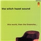 The Witch Hazel Sound - This World, Then The Fireworks...